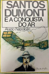Santos Dumont e a conquista do ar / Aluizio Napoleão.